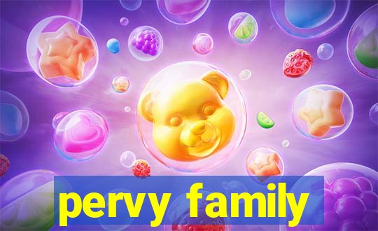 pervy family